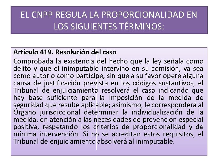 EL CNPP REGULA LA PROPORCIONALIDAD EN LOS SIGUIENTES TÉRMINOS: Artículo 419. Resolución del caso