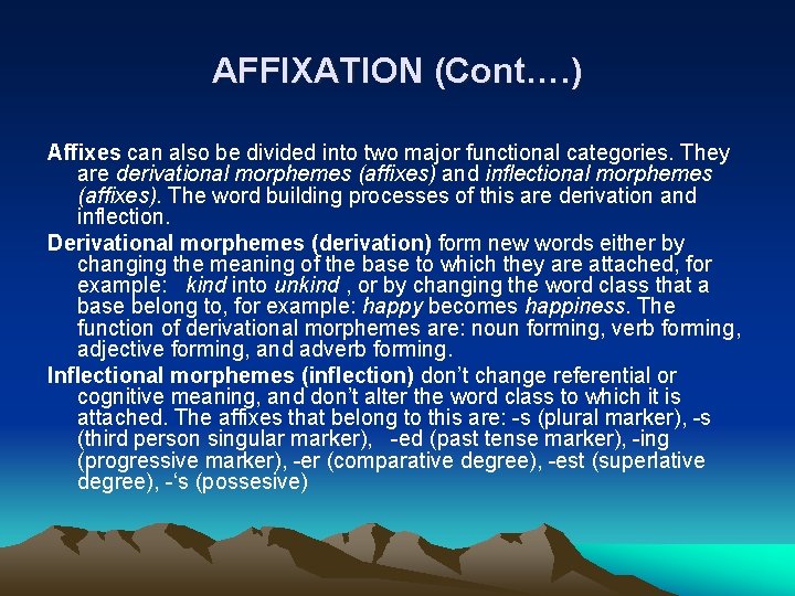 AFFIXATION (Cont…. ) Affixes can also be divided into two major functional categories. They