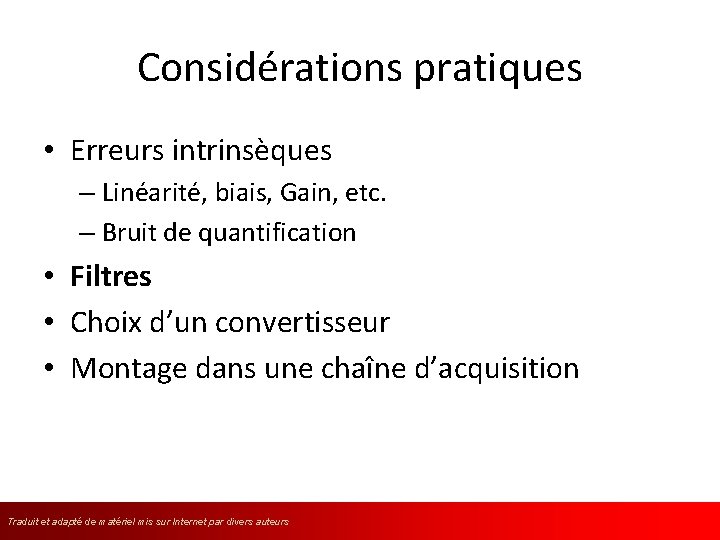 Considérations pratiques • Erreurs intrinsèques – Linéarité, biais, Gain, etc. – Bruit de quantification