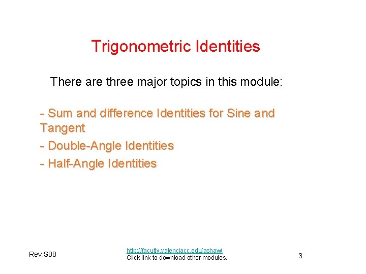 Trigonometric Identities There are three major topics in this module: - Sum and difference