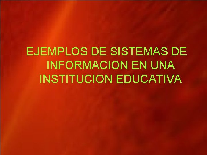 EJEMPLOS DE SISTEMAS DE INFORMACION EN UNA INSTITUCION EDUCATIVA 