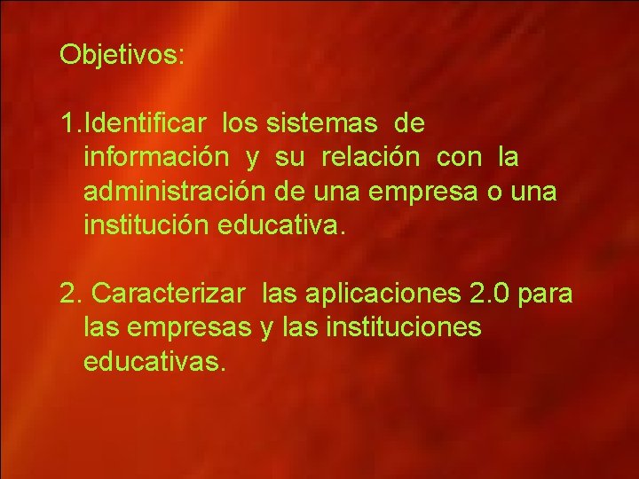 Objetivos: 1. Identificar los sistemas de información y su relación con la administración de