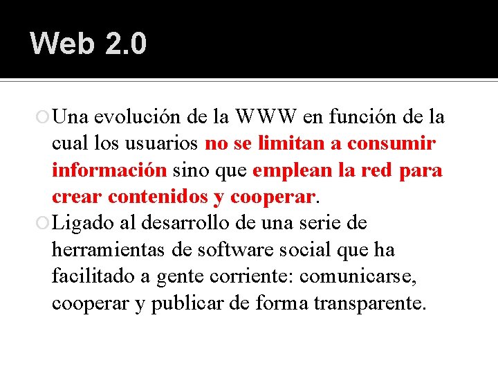 Web 2. 0 Una evolución de la WWW en función de la cual los