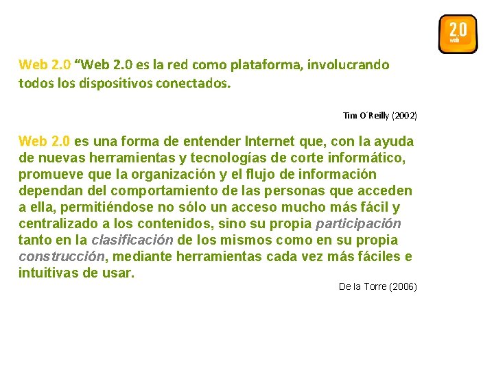 Web 2. 0 “Web 2. 0 es la red como plataforma, involucrando todos los