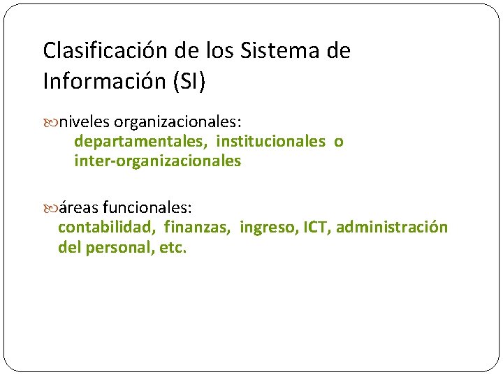 Clasificación de los Sistema de Información (SI) niveles organizacionales: departamentales, institucionales o inter-organizacionales áreas