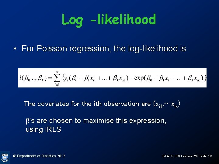 Log -likelihood • For Poisson regression, the log-likelihood is The covariates for the ith