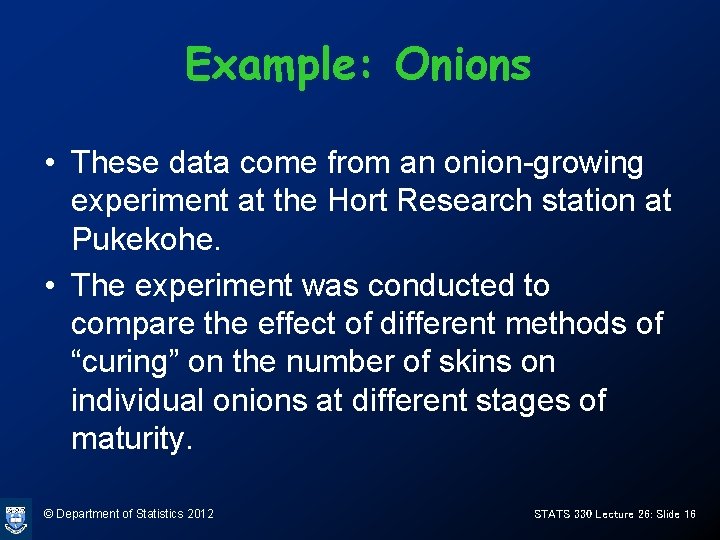 Example: Onions • These data come from an onion-growing experiment at the Hort Research