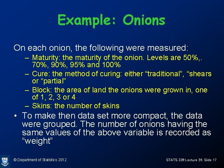 Example: Onions On each onion, the following were measured: – Maturity: the maturity of Example: Onions On each onion, the following were measured: – Maturity: the maturity of
