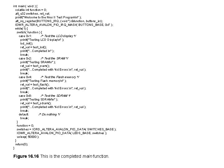 int main( void ) { volatile int function = 0; alt_u 32 switches, ret_val;