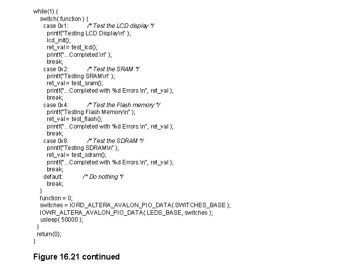 while(1) { switch( function ) { case 0 x 1: /* Test the LCD