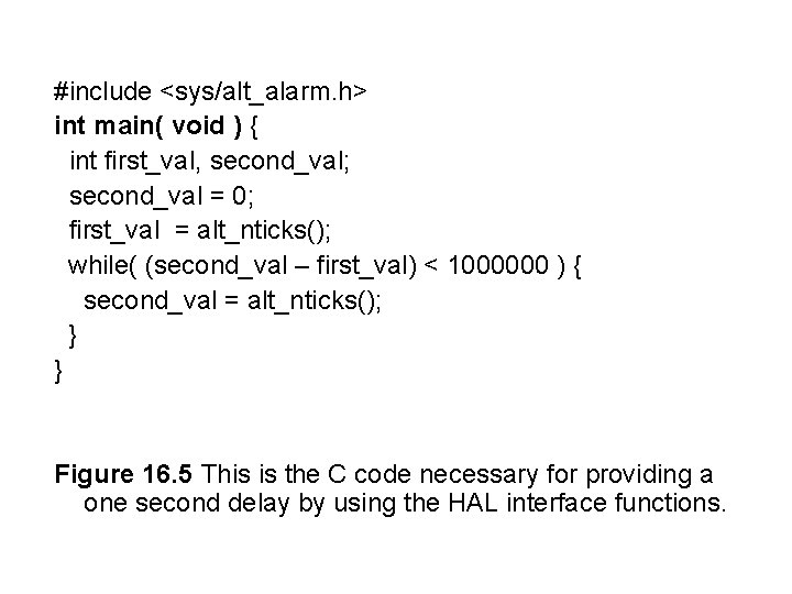 #include <sys/alt_alarm. h> int main( void ) { int first_val, second_val; second_val = 0;