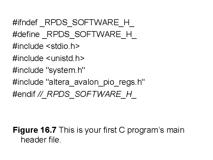 #ifndef _RPDS_SOFTWARE_H_ #define _RPDS_SOFTWARE_H_ #include <stdio. h> #include <unistd. h> #include "system. h" #include