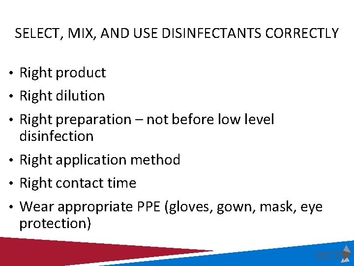 SELECT, MIX, AND USE DISINFECTANTS CORRECTLY • Right product • Right dilution • Right SELECT, MIX, AND USE DISINFECTANTS CORRECTLY • Right product • Right dilution • Right