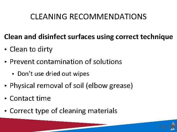 CLEANING RECOMMENDATIONS Clean and disinfect surfaces using correct technique • Clean to dirty • CLEANING RECOMMENDATIONS Clean and disinfect surfaces using correct technique • Clean to dirty •