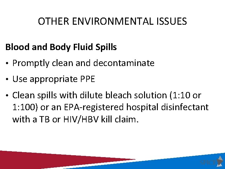 OTHER ENVIRONMENTAL ISSUES Blood and Body Fluid Spills • Promptly clean and decontaminate • OTHER ENVIRONMENTAL ISSUES Blood and Body Fluid Spills • Promptly clean and decontaminate •