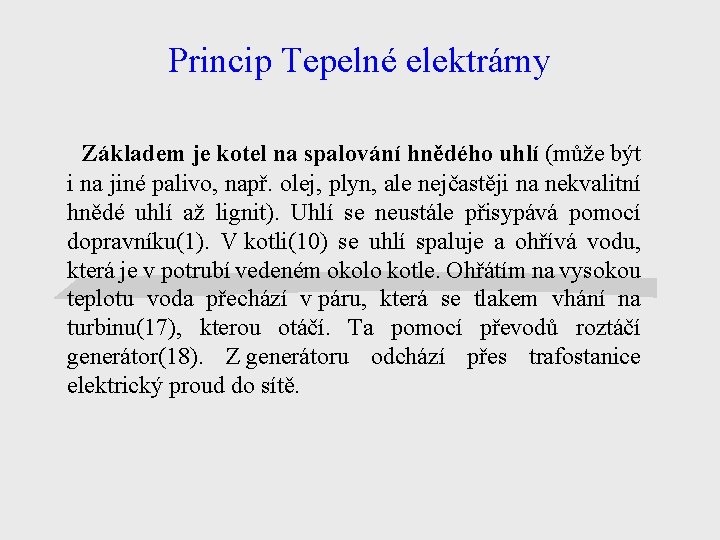 Princip Tepelné elektrárny Základem je kotel na spalování hnědého uhlí (může být i na