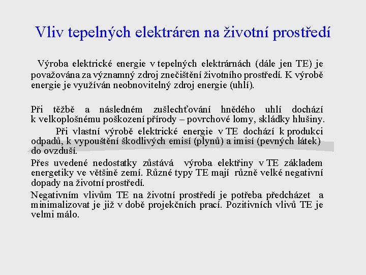 Vliv tepelných elektráren na životní prostředí Výroba elektrické energie v tepelných elektrárnách (dále jen