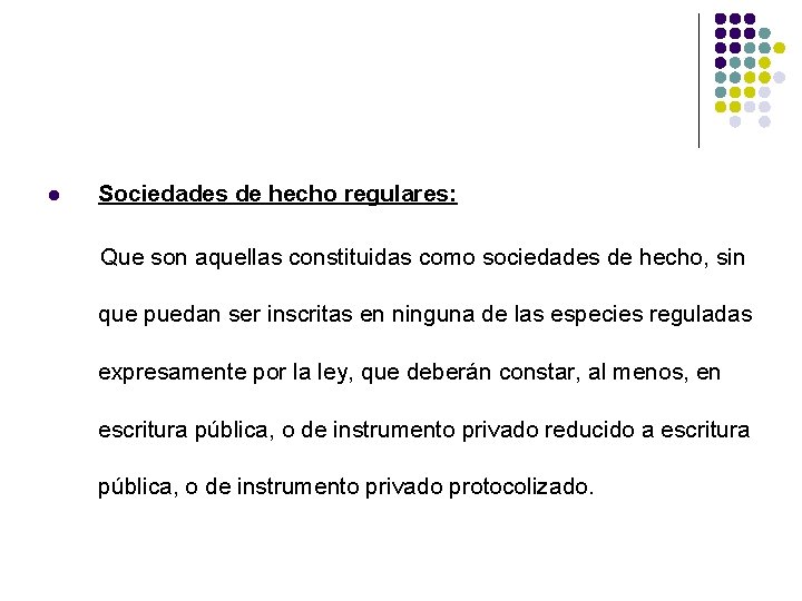 l Sociedades de hecho regulares: Que son aquellas constituidas como sociedades de hecho, sin