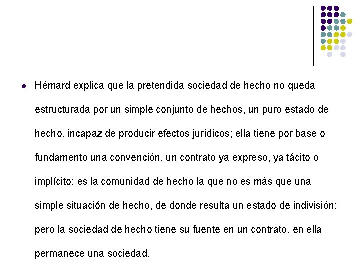 l Hémard explica que la pretendida sociedad de hecho no queda estructurada por un