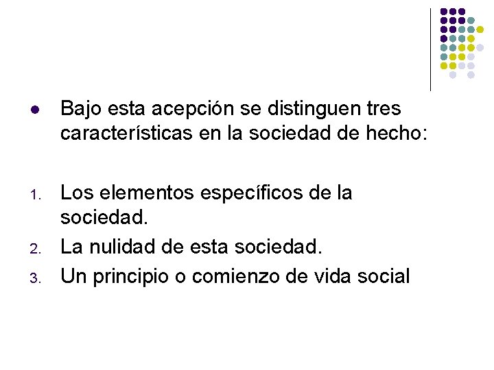 l Bajo esta acepción se distinguen tres características en la sociedad de hecho: 1.