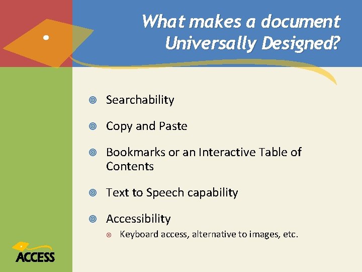 What makes a document Universally Designed? Searchability Copy and Paste Bookmarks or an Interactive What makes a document Universally Designed? Searchability Copy and Paste Bookmarks or an Interactive