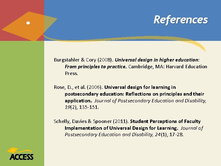 References Burgstahler & Cory (2008). Universal design in higher education: From principles to practice. References Burgstahler & Cory (2008). Universal design in higher education: From principles to practice.