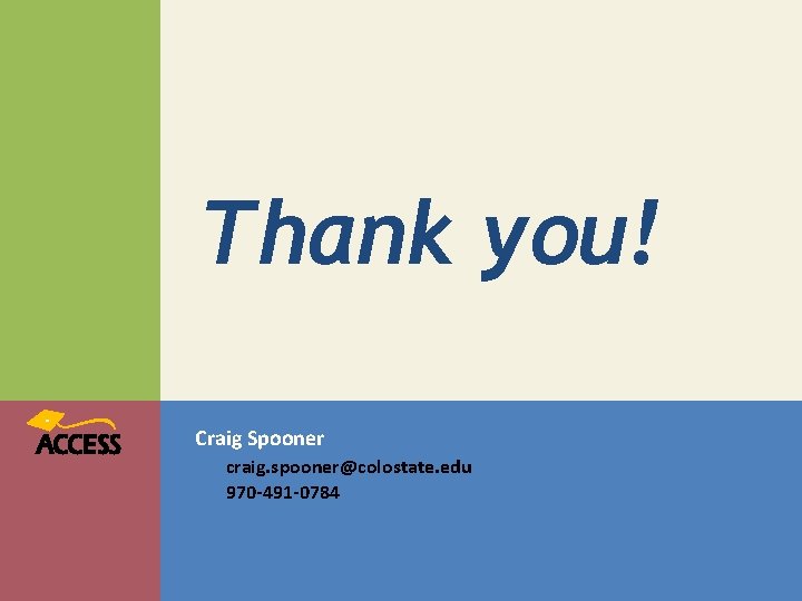 Thank you! Craig Spooner craig. spooner@colostate. edu 970 -491 -0784 Thank you! Craig Spooner craig. spooner@colostate. edu 970 -491 -0784
