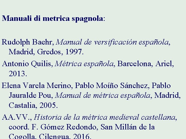 Manuali di metrica spagnola: Rudolph Baehr, Manual de versificación española, Madrid, Gredos, 1997. Antonio