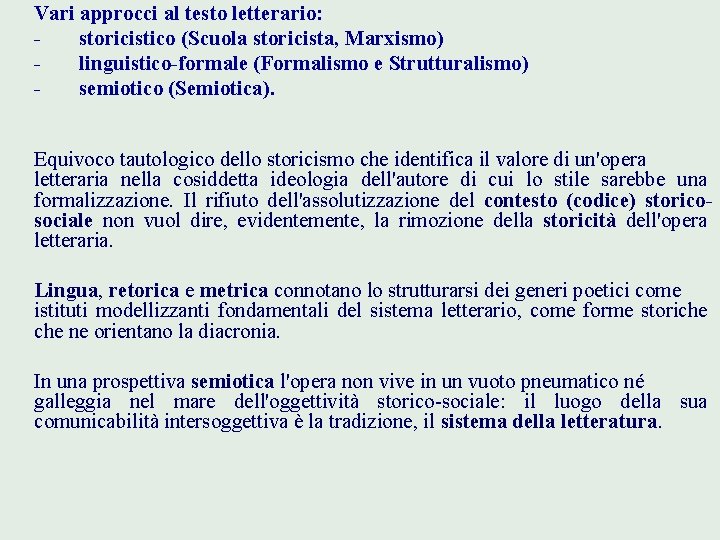 Vari approcci al testo letterario: storicistico (Scuola storicista, Marxismo) linguistico-formale (Formalismo e Strutturalismo) semiotico