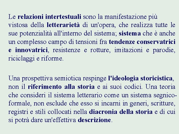  Le relazioni intertestuali sono la manifestazione più vistosa della letterarietà di un'opera, che