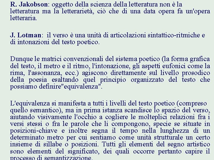 R. Jakobson: oggetto della scienza della letteratura non è la letteratura ma la letterarietà,