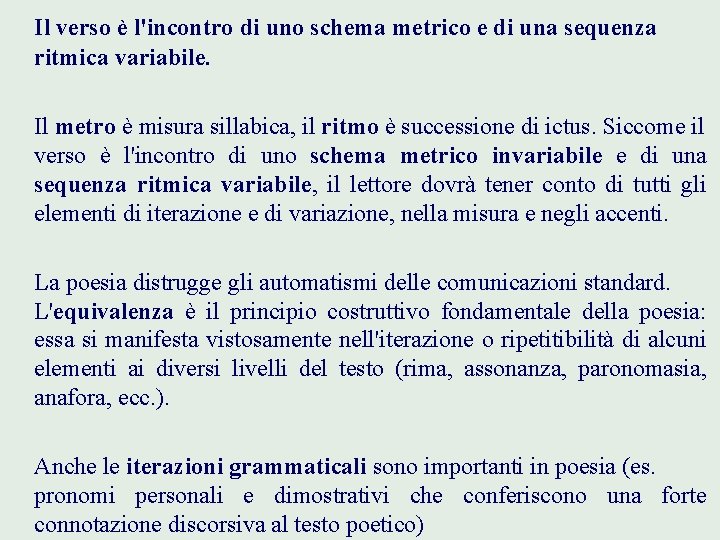 Il verso è l'incontro di uno schema metrico e di una sequenza ritmica variabile.