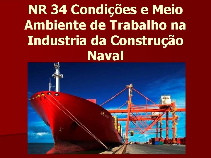 NR 34 Condições e Meio Ambiente de Trabalho na Industria da Construção Naval 