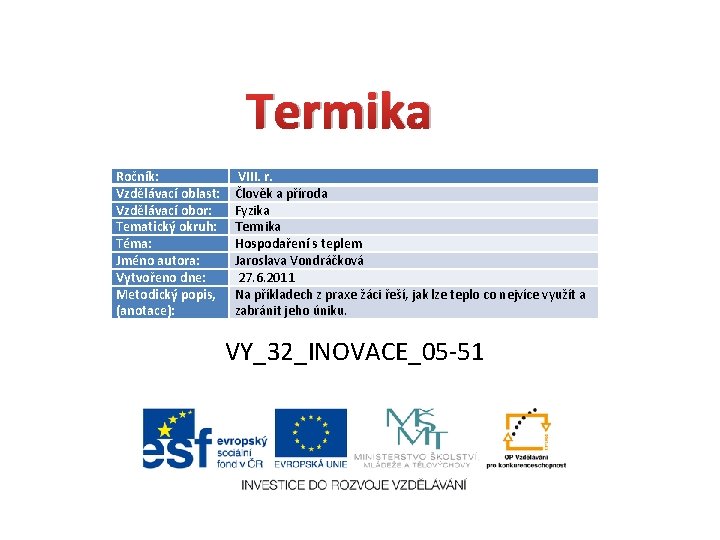 Termika Ročník: Vzdělávací oblast: Vzdělávací obor: Tematický okruh: Téma: Jméno autora: Vytvořeno dne: Metodický