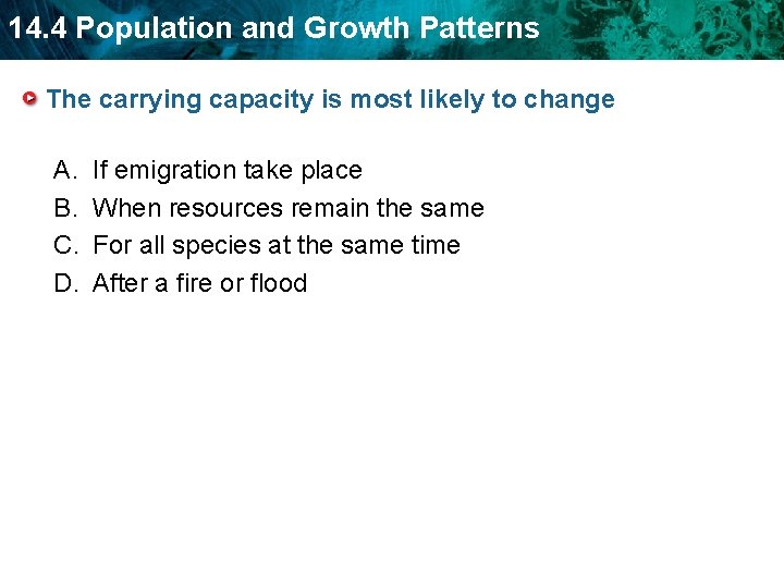 14. 4 Population and Growth Patterns The carrying capacity is most likely to change