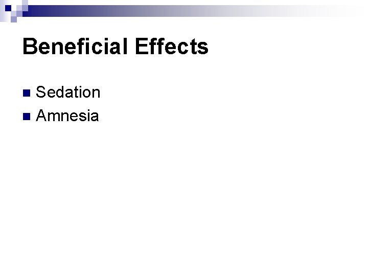 Beneficial Effects Sedation n Amnesia n 