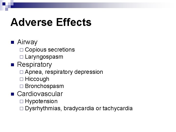 Adverse Effects n Airway ¨ Copious secretions ¨ Laryngospasm n Respiratory ¨ Apnea, respiratory