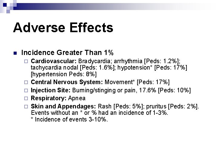 Adverse Effects n Incidence Greater Than 1% ¨ ¨ ¨ Cardiovascular: Bradycardia; arrhythmia [Peds: