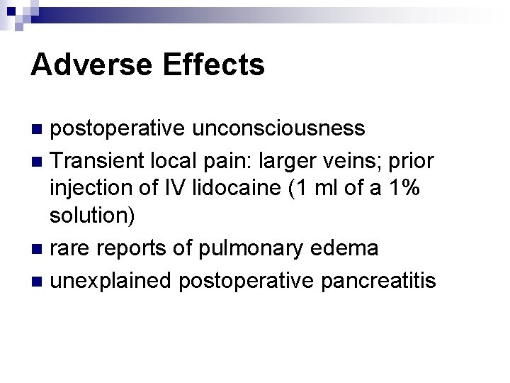 Adverse Effects postoperative unconsciousness n Transient local pain: larger veins; prior injection of IV