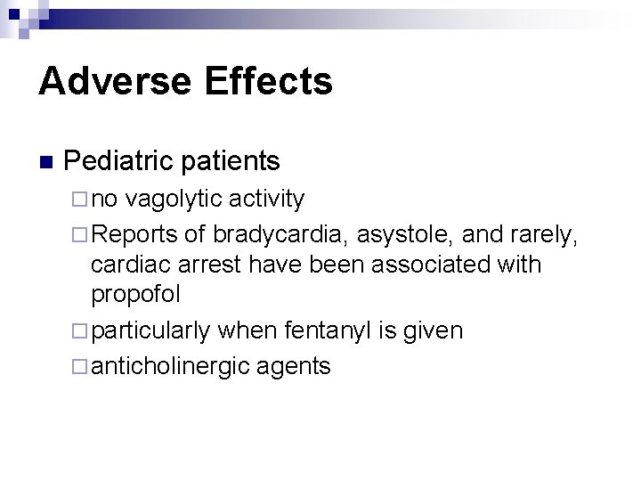 Adverse Effects n Pediatric patients ¨ no vagolytic activity ¨ Reports of bradycardia, asystole,