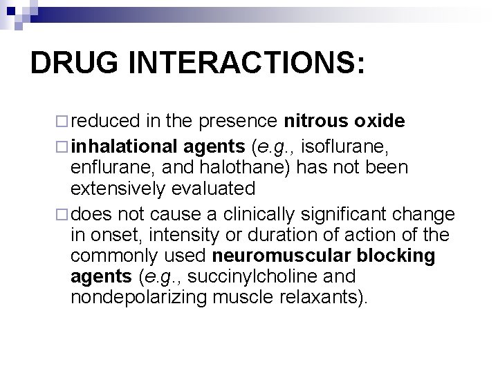 DRUG INTERACTIONS: ¨ reduced in the presence nitrous oxide ¨ inhalational agents (e. g.