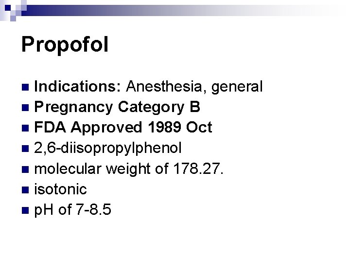 Propofol Indications: Anesthesia, general n Pregnancy Category B n FDA Approved 1989 Oct n