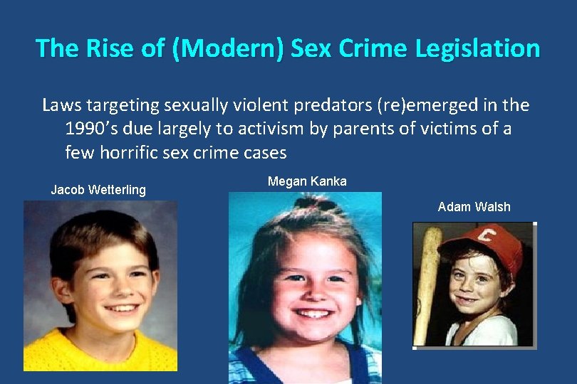 The Rise of (Modern) Sex Crime Legislation Laws targeting sexually violent predators (re)emerged in