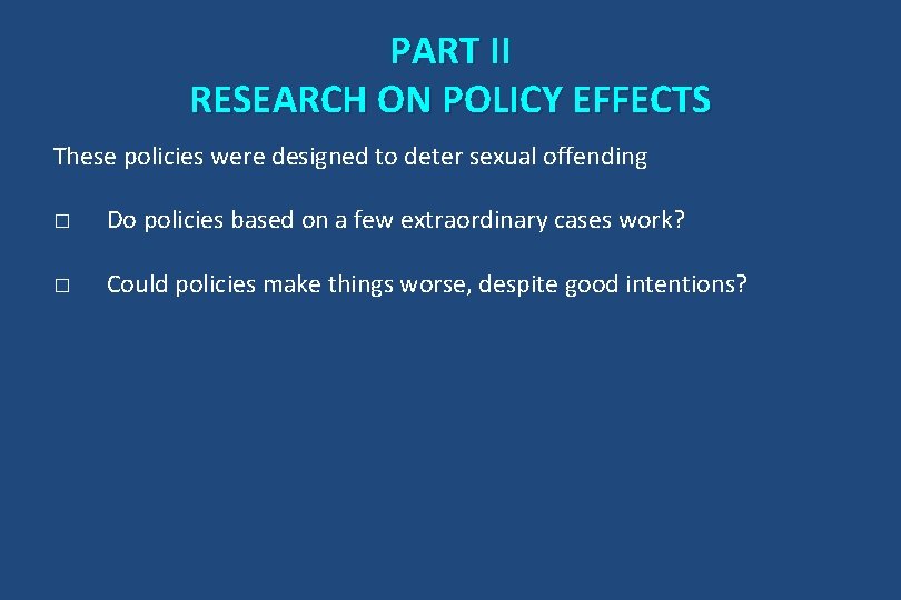 PART II RESEARCH ON POLICY EFFECTS These policies were designed to deter sexual offending