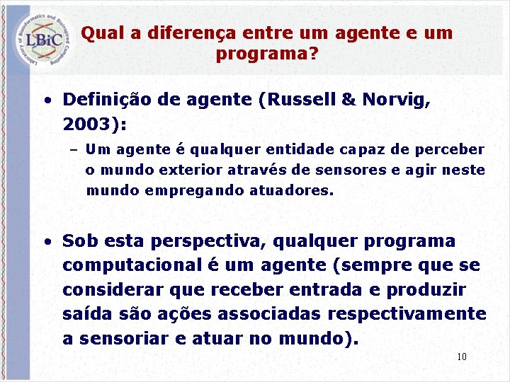 Qual a diferença entre um agente e um programa? • Definição de agente (Russell