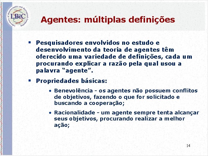 Agentes: múltiplas definições § Pesquisadores envolvidos no estudo e desenvolvimento da teoria de agentes