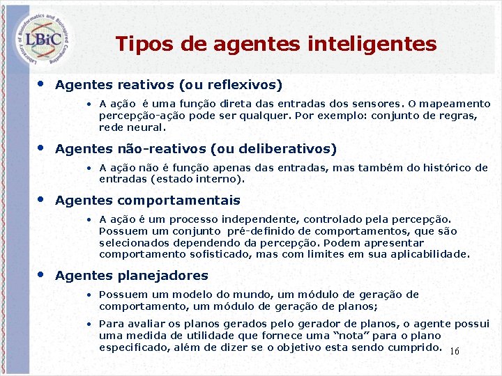 Tipos de agentes inteligentes • Agentes reativos (ou reflexivos) • A ação é uma