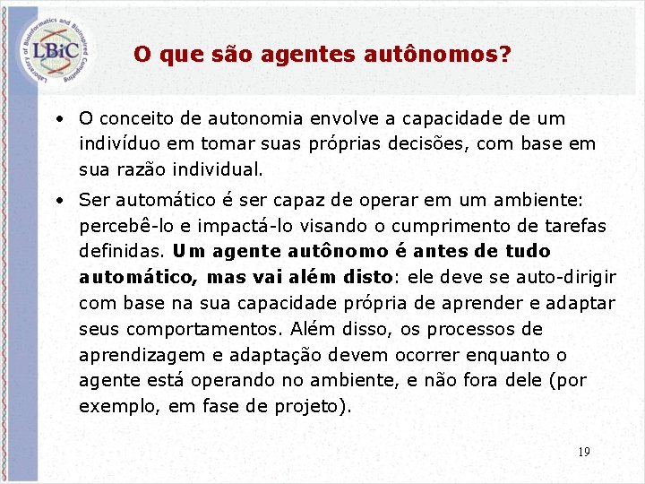 O que são agentes autônomos? • O conceito de autonomia envolve a capacidade de