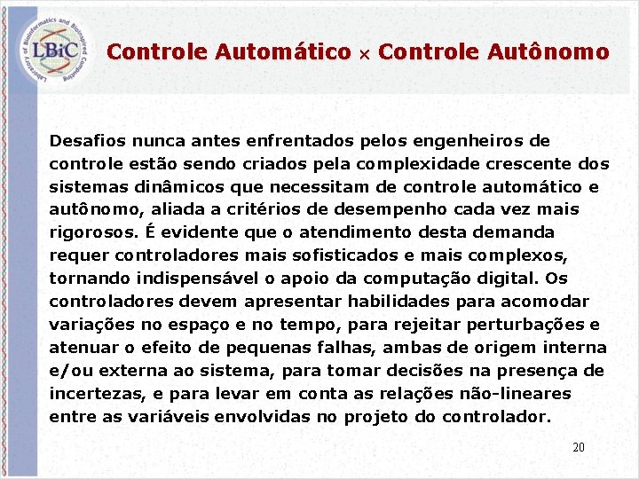 Controle Automático Controle Autônomo Desafios nunca antes enfrentados pelos engenheiros de controle estão sendo