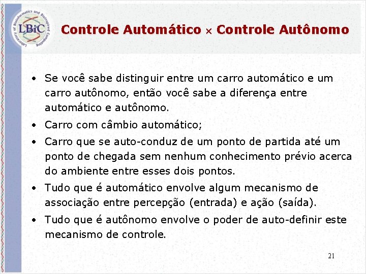 Controle Automático Controle Autônomo • Se você sabe distinguir entre um carro automático e